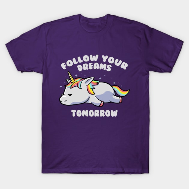 Follow Your Dreams Tomorrow Lazy Unicorn Gift T-Shirt by eduely